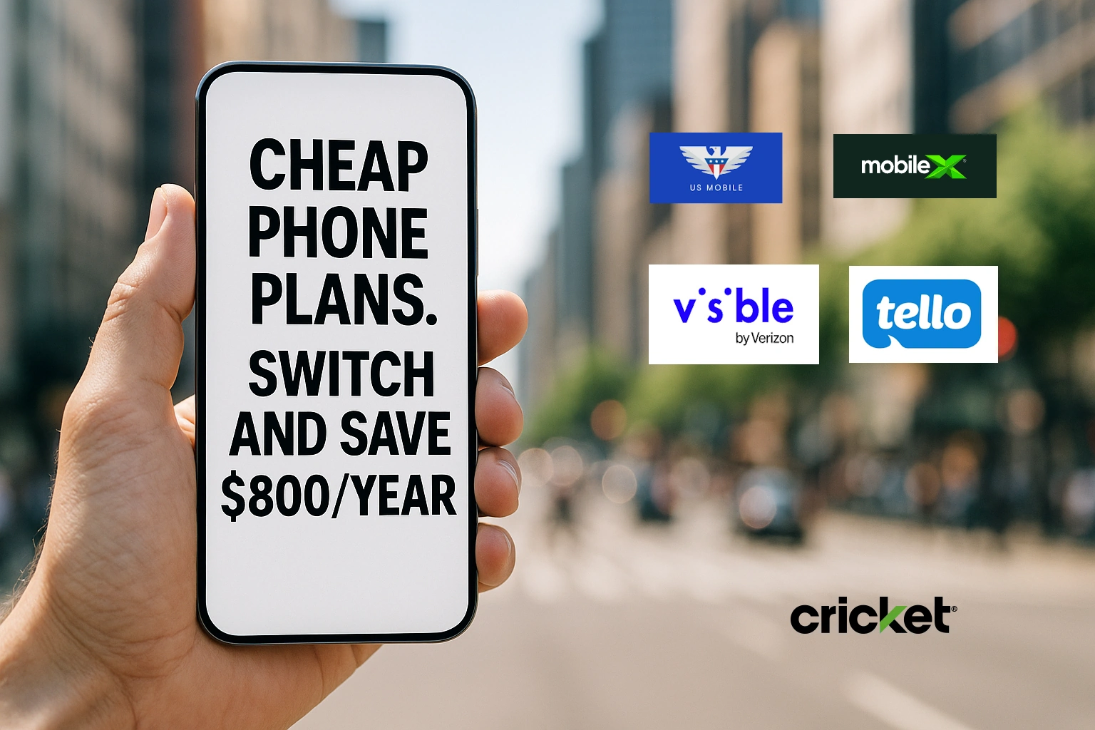 Hand holding a smartphone displaying "Cheap phone plans. Switch and save $800/year" with blurred city background and logos of MobileX, US Mobile, Tello, Cricket Wireless, and Visible